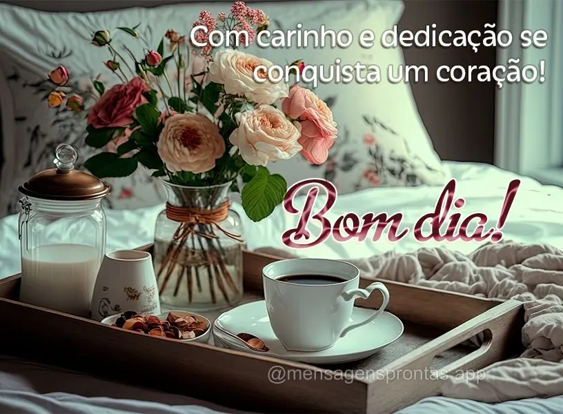 Com carinho e dedicação se conquista um coração! Bom dia!
