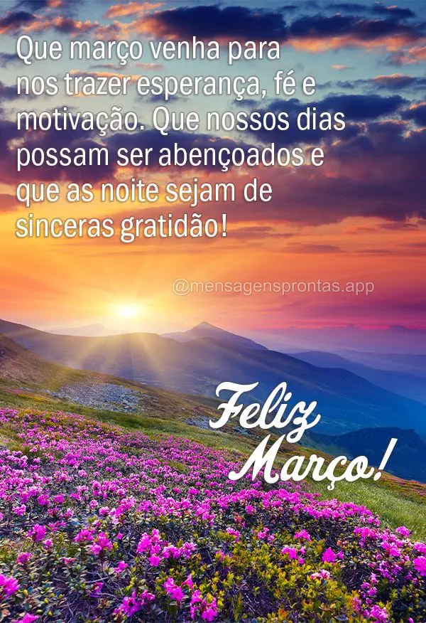 Que março venha para nos trazer esperança, fé e motivação. Que nossos dias possam ser abençoados e que as noite sejam de sinceras gratidão! Feliz ...