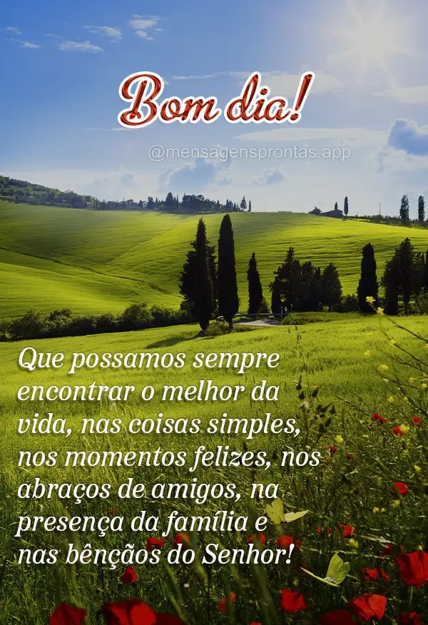 Que possamos sempre encontrar o melhor da vida, nas coisas simples, nos momentos felizes, nos abraços de amigos, na presença da família e nas bênçã...