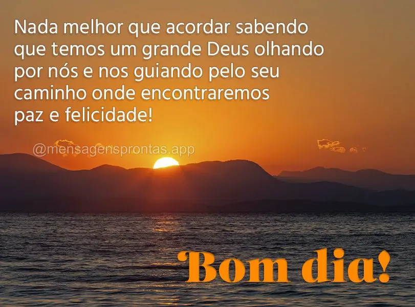 Nada melhor que acordar sabendo que temos um grande Deus olhando por nós e nos guiando pelo seu caminho onde encontraremos paz e felicidade! Bom dia!