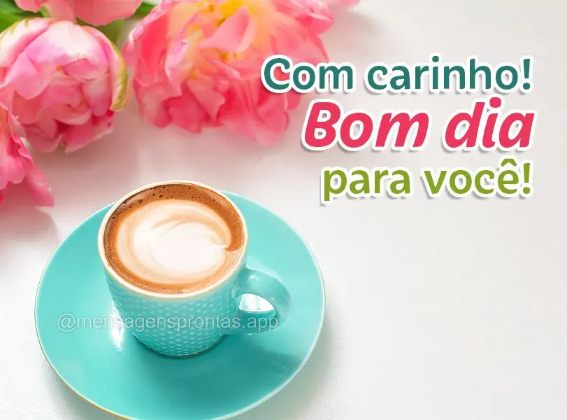 Com carinho! Bom dia para você!