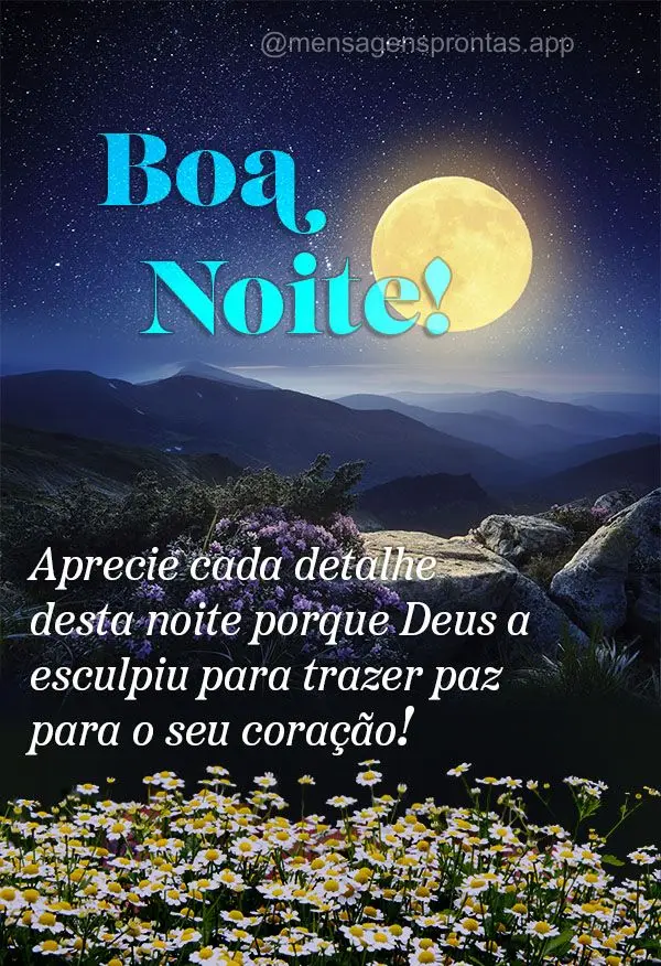 Aprecie cada detalhe desta noite porque Deus a esculpiu para trazer paz para o seu coração! Boa noite!