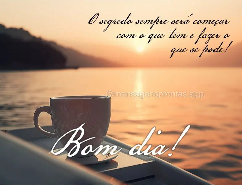 O segredo sempre será começar com o que tem e fazer o que se pode! Bom dia!