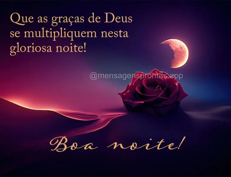 Que as graças de Deus se multipliquem nesta gloriosa noite! Boa noite!