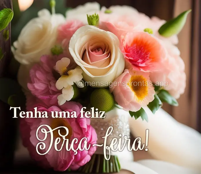 Tenha uma feliz Terça-feira!