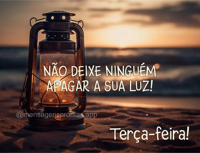 Não deixe ninguém apagar a sua luz! Terça-feira!