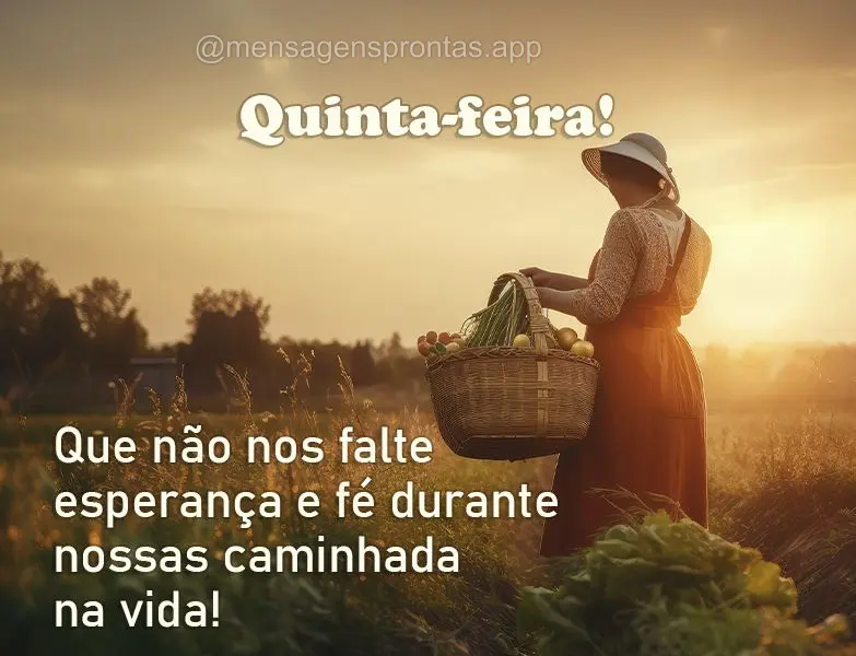 Que não nos falte esperança e fé durante nossas caminhada na vida! Quinta-feira!