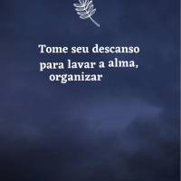 Tome seu descanso para lavar a alma, organizar seus pensamentos e se encher de bons sentimentos!  Boa noite!