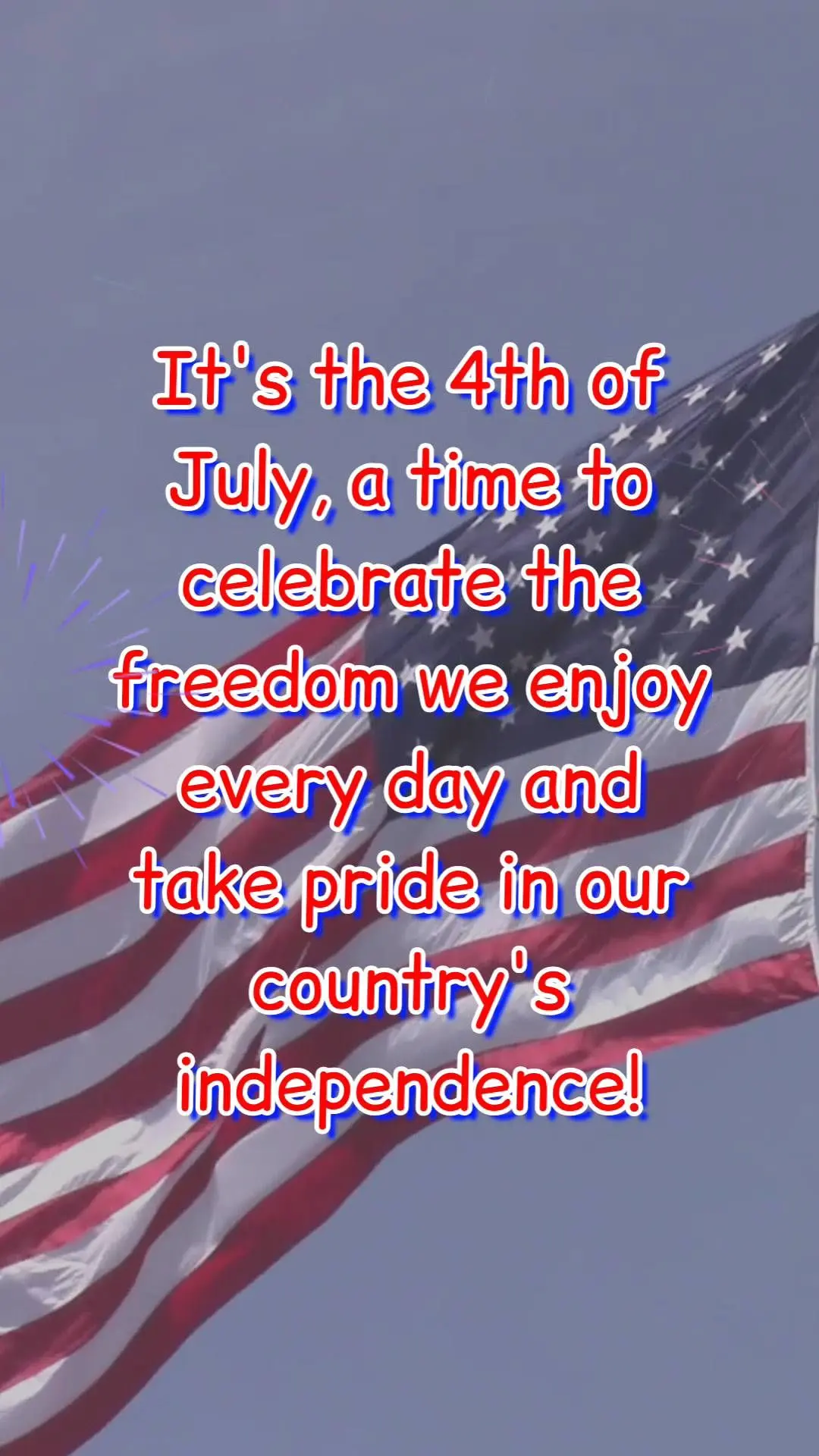  It's the 4th of July, a time to celebrate the freedom we enjoy every day and take pride in our country's independence!
