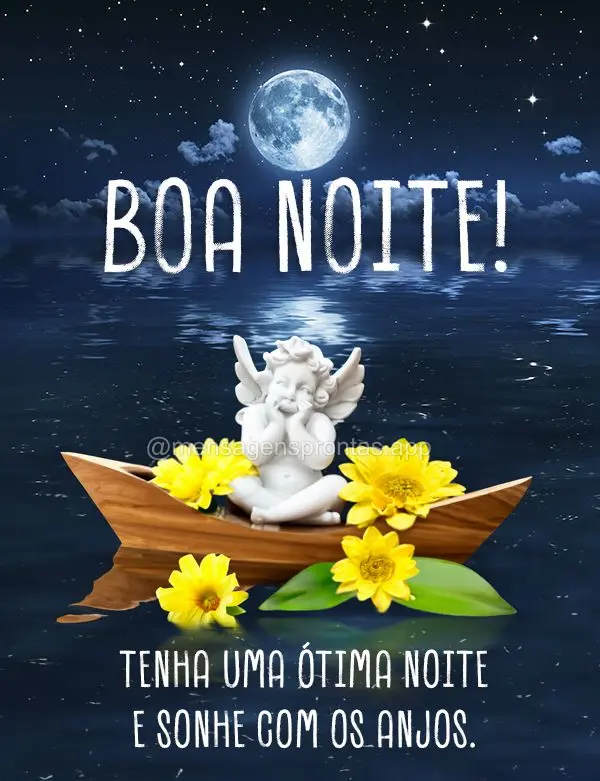 Tenha uma ótima noite e sonhe com os anjos. Boa noite!