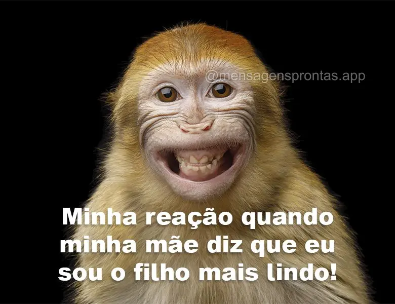 Это я, когда мама говорит мне, что я самый красивый в мире!