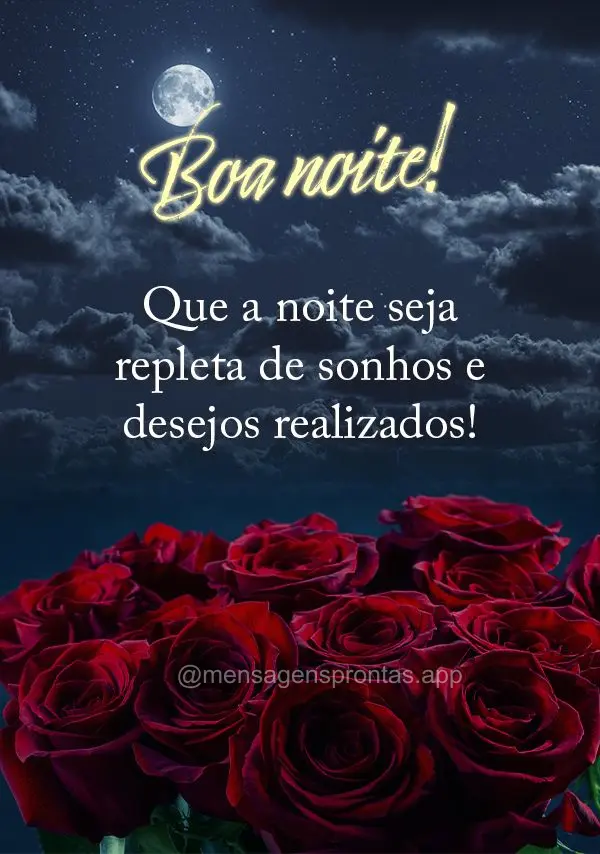 Que a noite seja repleta de sonhos e desejos realizados! Boa noite!