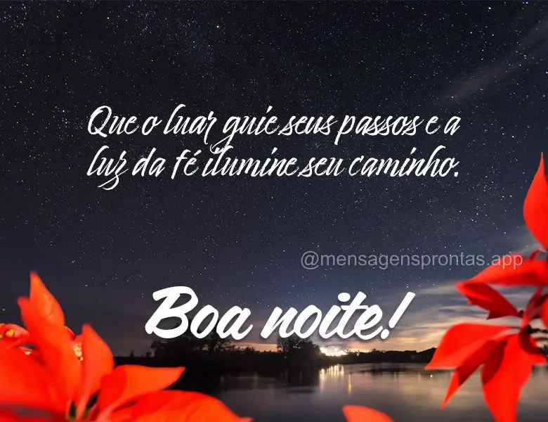 Que o luar guie seus passos e a luz da fé ilumine seu caminho. Boa noite!