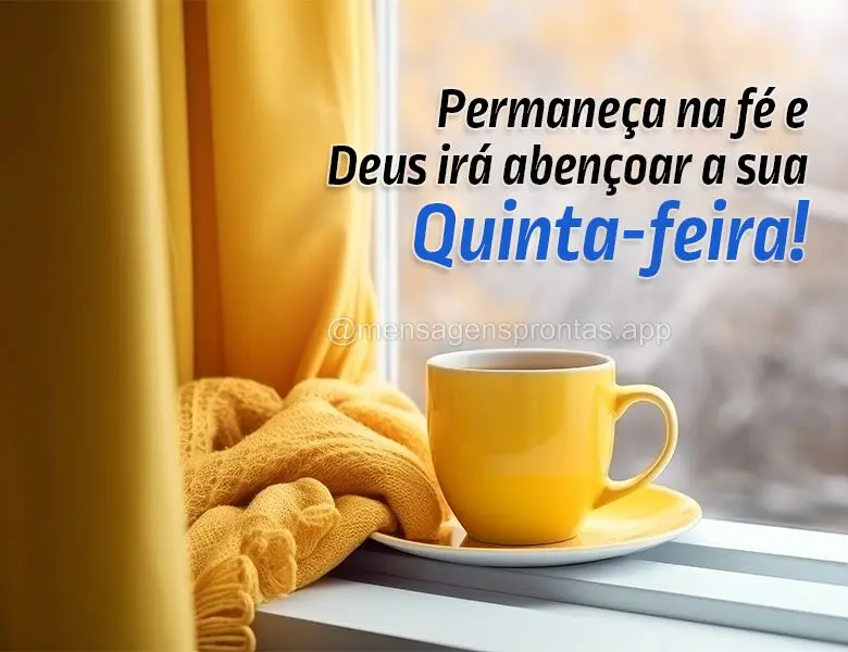 Permaneça na fé e Deus irá abençoar a sua Quinta-feira!