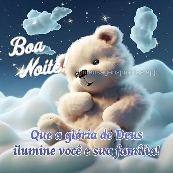 Boa Noite! Que a glória de Deus ilumine você e sua família!
