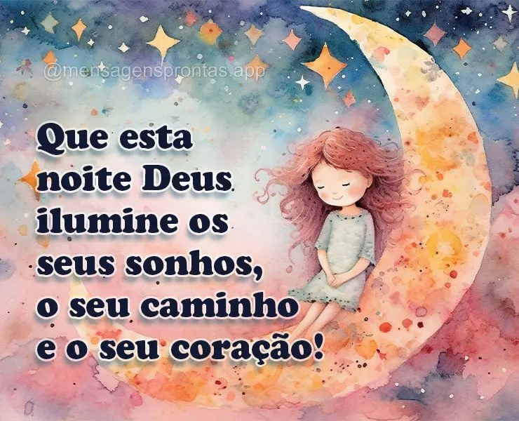 Que esta noite Deus ilumine os seus sonhos, o seu caminho e o seu coração!