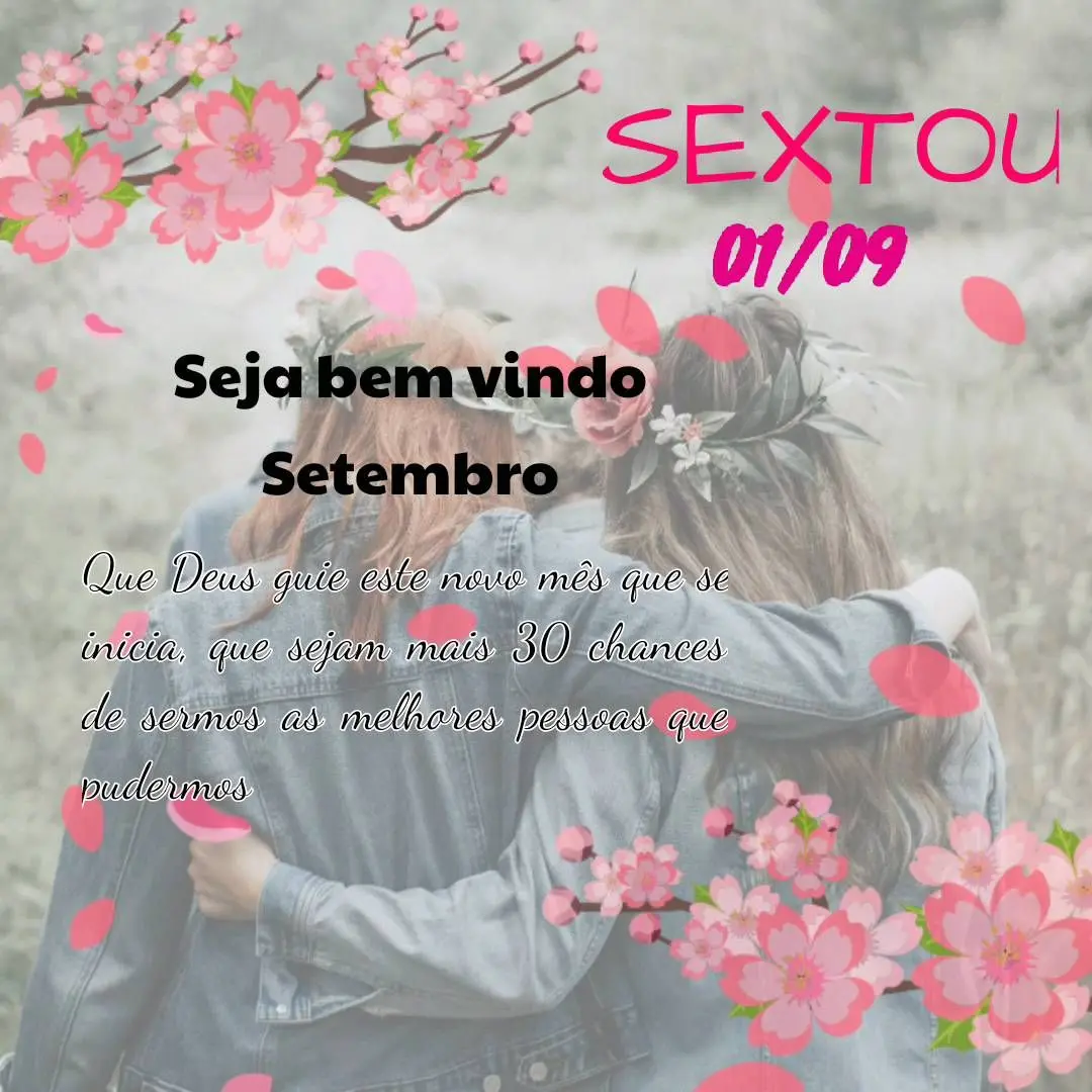 Que Deus guie este novo mês que se inicia, que sejam mais 30 chances de sermos as melhores pessoas que pudermos Seja bem vindo Setembro