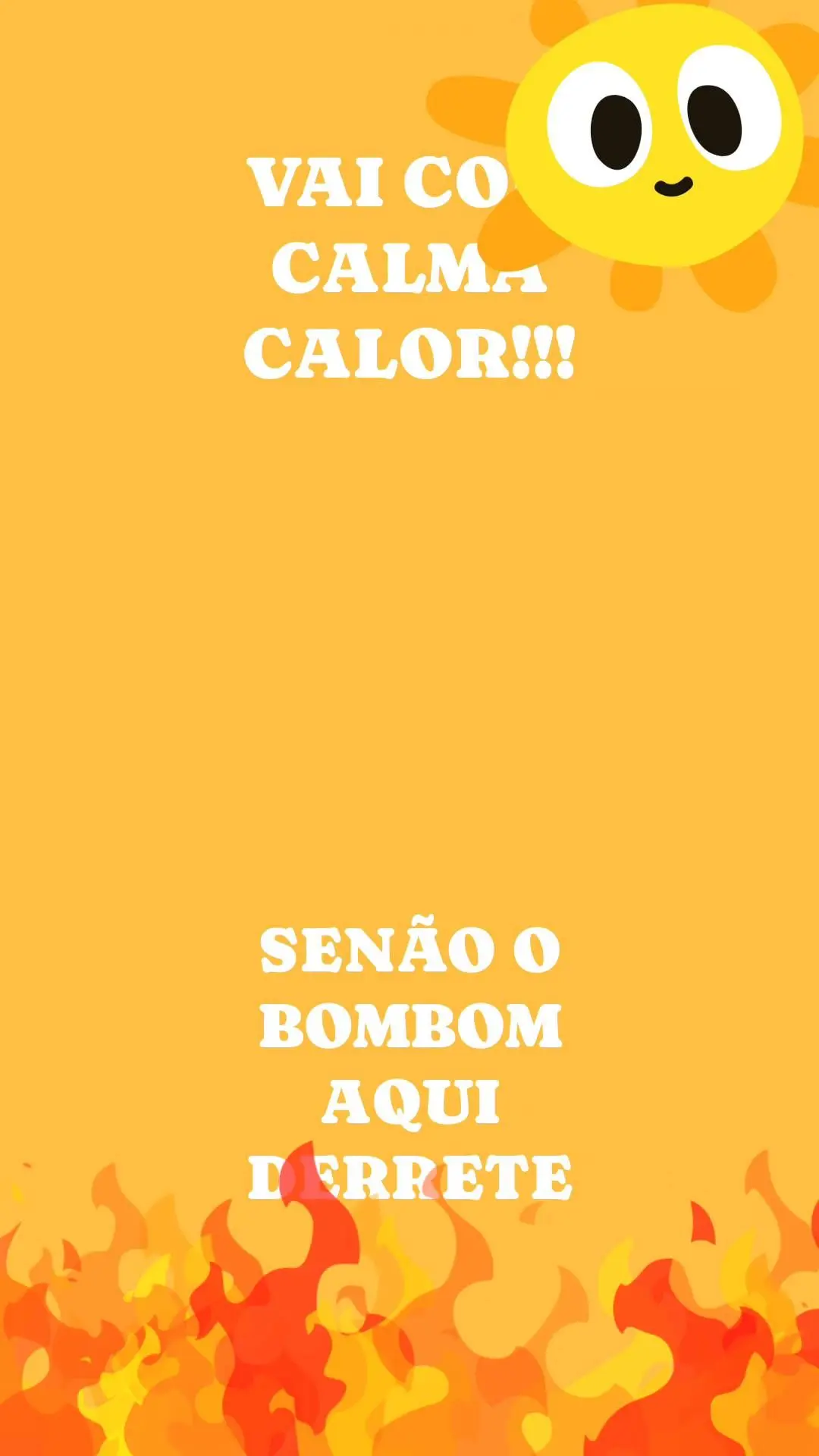  SENÃO O BOMBOM AQUI DERRETE VAI COM CALMA CALOR!!!