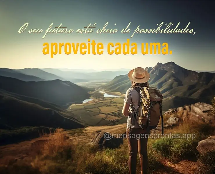 O meu futuro está cheio de possibilidades. Aproveite cada uma.