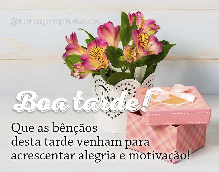 Que as bênçãos desta tarde venham para acrescentar alegria e motivação! Boa tarde!
