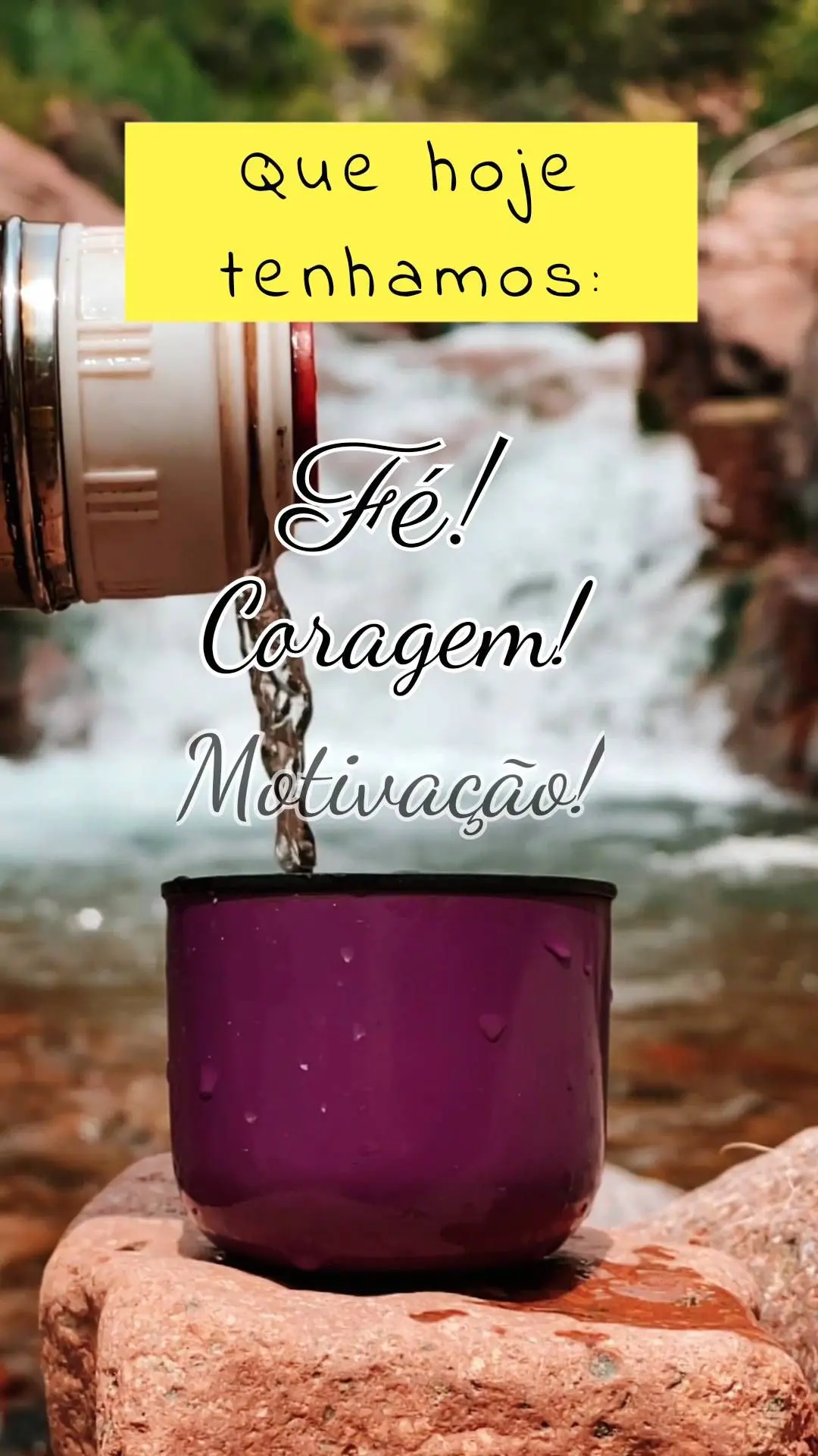  Motivação! Coragem! Fé! Que hoje tenhamos: