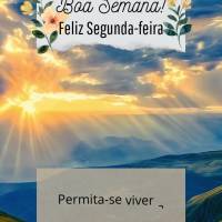 Permita-se viver a vida com intensidade e bons pensamentos! Boa Semana! Feliz Segunda-feira!