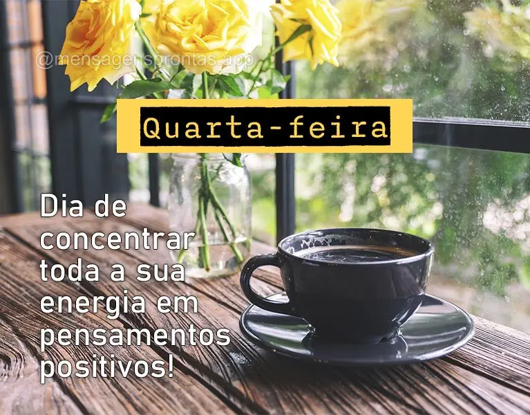 Dia de concentrar toda a sua energia em pensamentos positivos! Quarta-feira