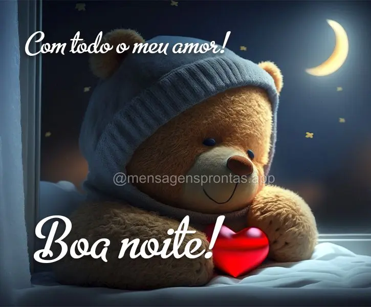 Com todo o meu amor! Boa noite!