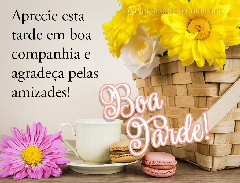 Aprecie esta tarde em boa companhia e agradeça pelas amizades! Boa tarde!