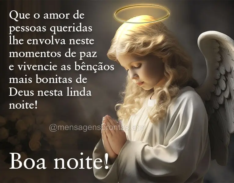 Que o amor de pessoas queridas lhe envolva neste momentos de paz e vivencie as bênçãos mais bonitas de Deus nesta linda noite! Boa noite!