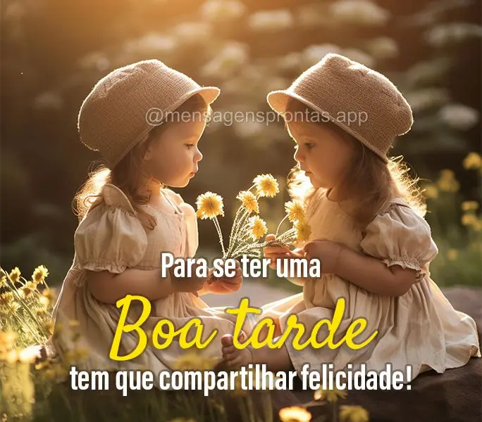 Para se ter uma Boa tarde tem que compartilhar felicidade!