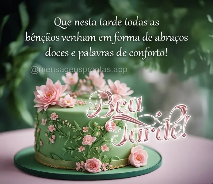 Que nesta tarde todas as bênçãos venham em forma de abraços doces e palavras de conforto! Boa tarde!