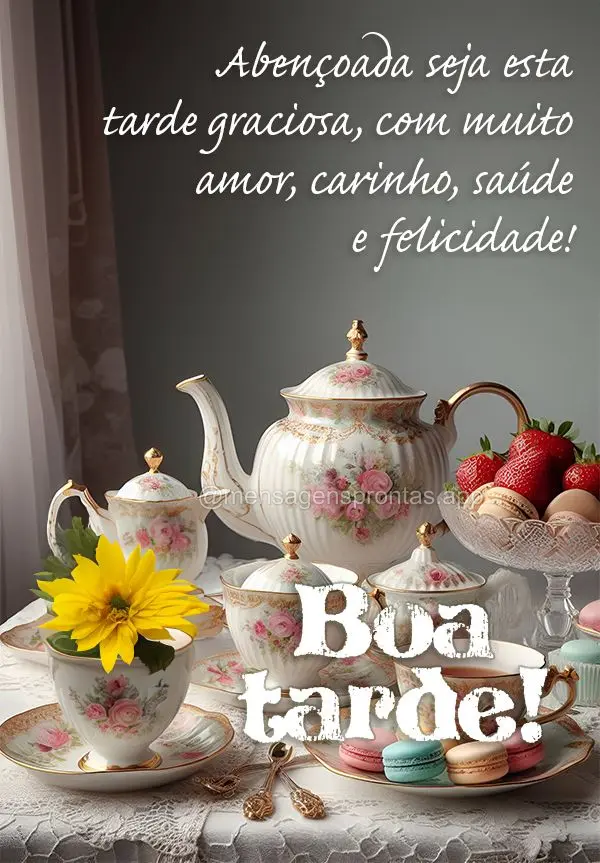 Abençoada seja esta tarde graciosa, com muito amor, carinho, saúde e felicidade! Boa tarde!