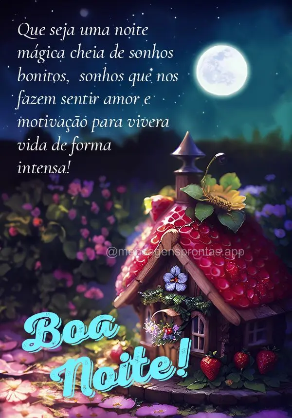 Que seja uma noite mágica cheia de sonhos bonitos,  sonhos que nos fazem sentir amor e motivação para vivera vida de forma intensa! Boa noite!