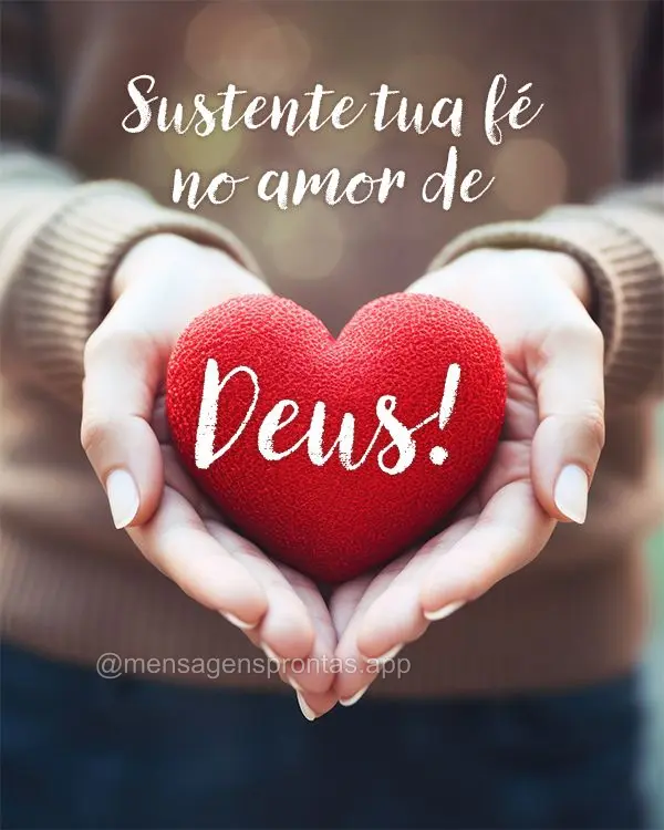 Sustente tua fé no amo de Deus!