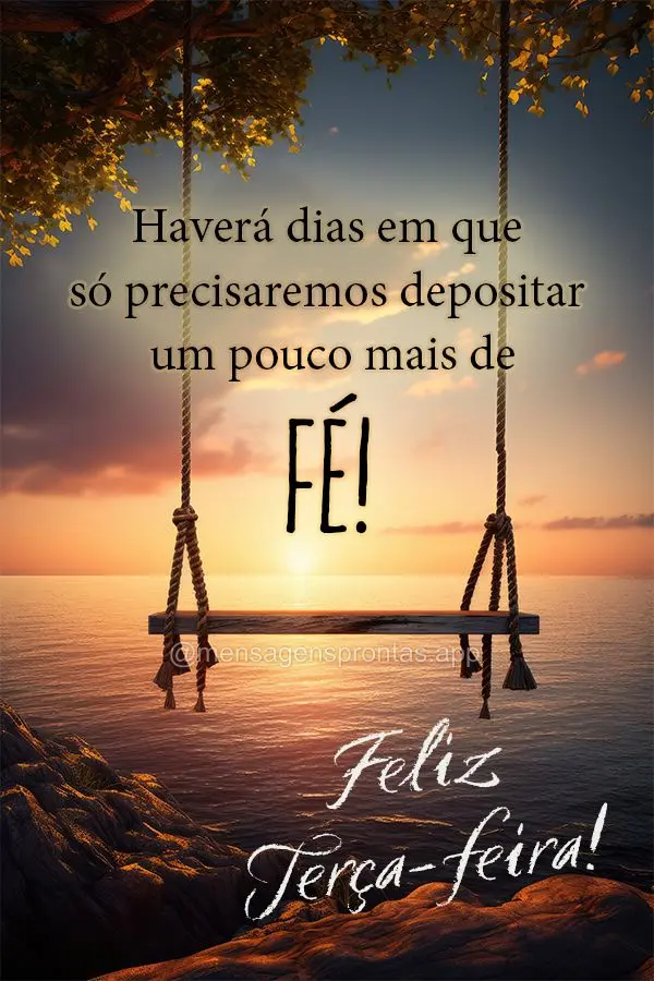 Haverá dias em que só precisaremos depositar um pouco mais de fé! Feliz Terça-feira! 