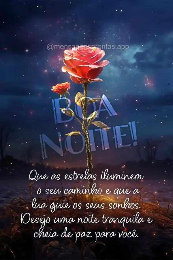 Que as estrelas iluminem o seu caminho e que a lua guie os seus sonhos. Desejo uma noite tranquila e cheia de paz para você. Boa noite!