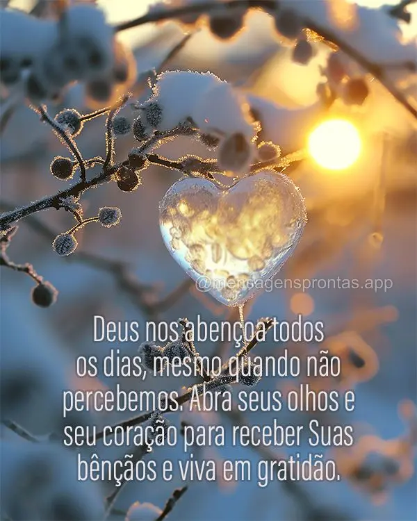 Deus nos abençoa todos os dias, mesmo quando não percebemos. Abra seus olhos e seu coração para receber Suas bênçãos e viva em gratidão.