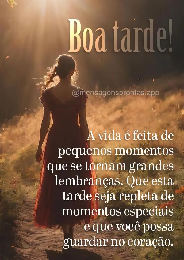 A vida é feita de pequenos momentos que se tornam grandes lembranças. Que esta tarde seja repleta de momentos especiais e que você possa guardar no co...