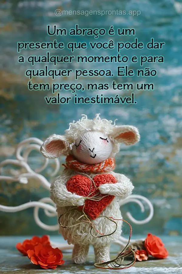 Um abraço é um presente que você pode dar a qualquer momento e para qualquer pessoa. Ele não tem preço, mas tem um valor inestimável.