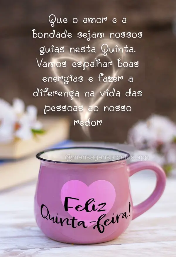 Que o amor e a bondade sejam nossos guias nesta Quinta. Vamos espalhar boas energias e fazer a diferença na vida das pessoas ao nosso redor. Feliz Quint...