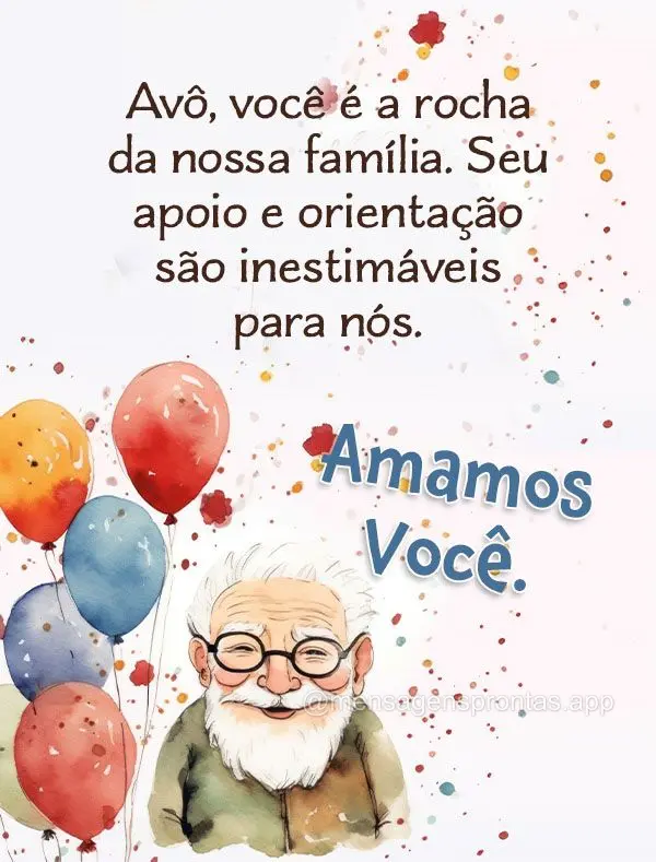 Avô, você é a rocha da nossa família. Seu apoio e orientação são inestimáveis para nós. Amamos você.