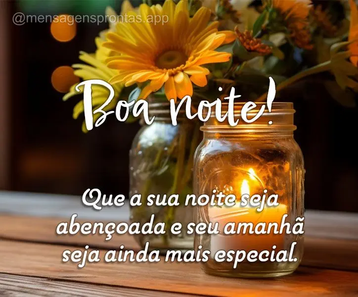 Que a sua noite seja abençoada e seu amanhã seja ainda mais especial. Boa noite!
