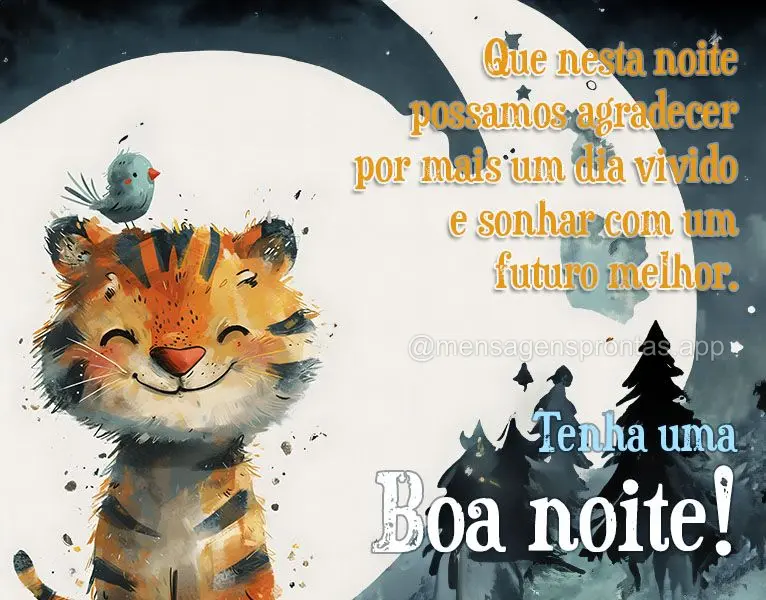 Que nesta noite possamos agradecer por mais um dia vivido e sonhar com um futuro melhor. Tenha uma boa noite!