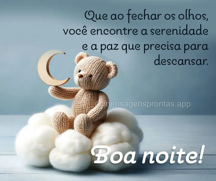 Que ao fechar os olhos, você encontre a serenidade e a paz que precisa para descansar. Boa noite!