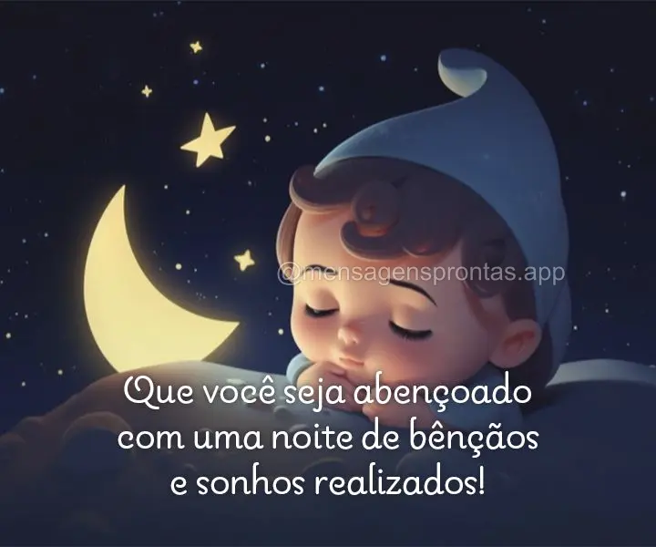 Que você seja abençoado com uma noite de bênçãos e sonhos realizados!