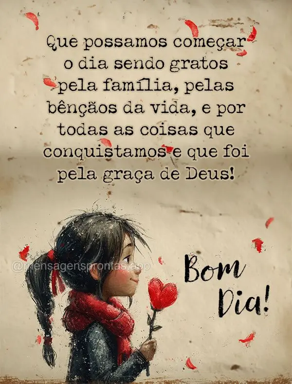 Que possamos começar o dia sendo gratos pela família, pelas bênçãos da vida, e por todas as coisas que conquistamos e que foi pela graça de Deus! B...