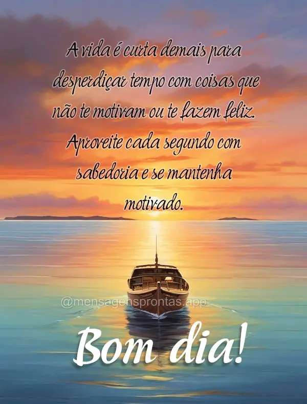 A vida é curta demais para desperdiçar tempo com coisas que não te motivam ou te fazem feliz. Aproveite cada segundo com sabedoria e se mantenha motiv...