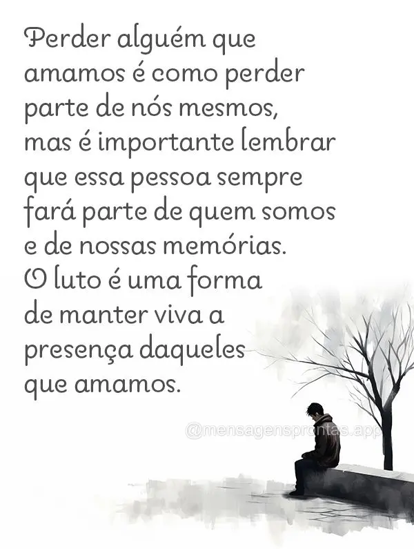 Perder alguém que amamos é como perder parte de nós mesmos, mas é importante lembrar que essa pessoa sempre fará parte de quem somos e de nossas mem...