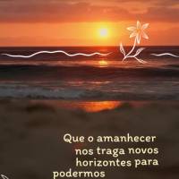 Que o amanhecer nos traga novos horizontes para podermos caminhar com otimismo, esperança e bênçãos! Bom dia!